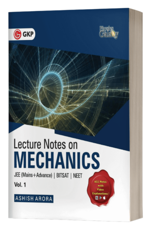 Physics Galaxy Vol. 1 - Lecture Notes on Mechanics (JEE Mains & Advance, BITSAT, NEET) by Ashish Arora LN Vol 1 front