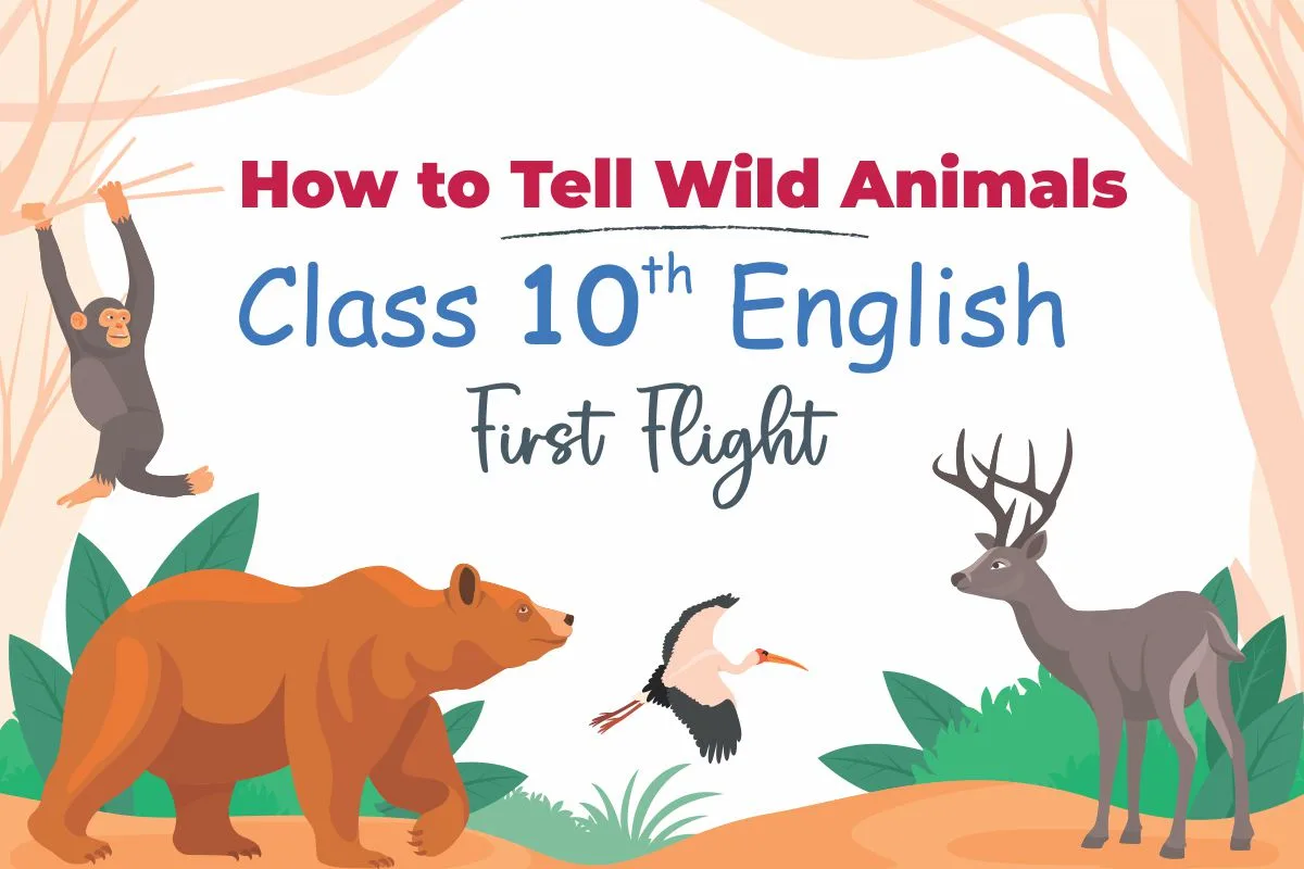 how to tell wild animals CBSE class 10th english first flight