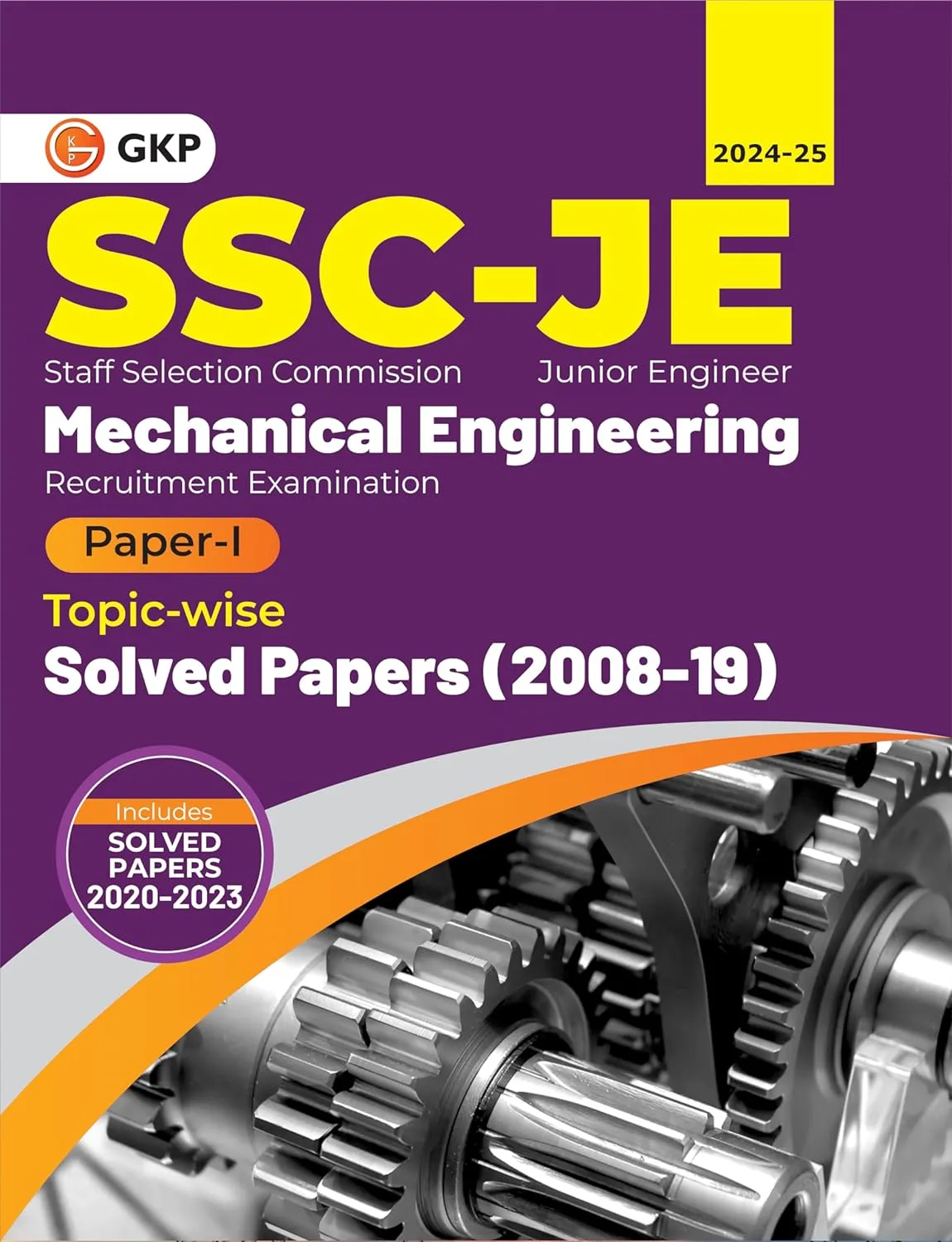 GKP SSC 2024 : Junior Engineer - Paper I - Mechanical Engineering - Topic-Wise Solved Papers 2008-2019 (Latest paper included 2020 - 2023)